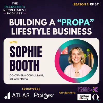 EP341: Building a PROPA Lifestyle Business in Recruitment - Sophie Booth, Co-Owner, We Are PROPA