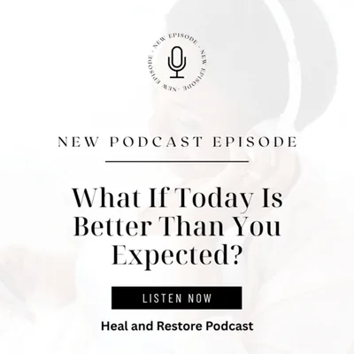 “WHAT IF TODAY IS BETTER THAN YOU EXPECTED?”