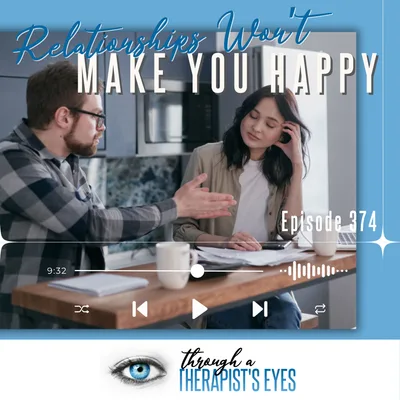 Relationships Won't Make You Happy: Finding Yourself in a Disconnected World - Ep374