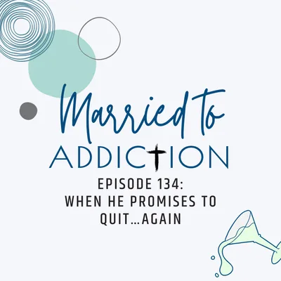 Episode 134 : When He Promises to Quit…Again