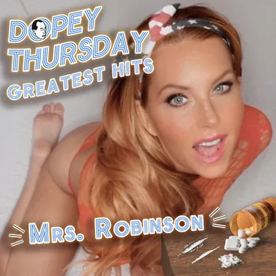 Doggy Cream Pies, Foot Jobs, Oxycontin, MDMA, Cocaine and more with Adult Content Creator & Only Fan’s MILF Cougar Superstar Mrs. Robinson, Suicide, Relapse, Recovery | Dopey's Greatest Hits!
