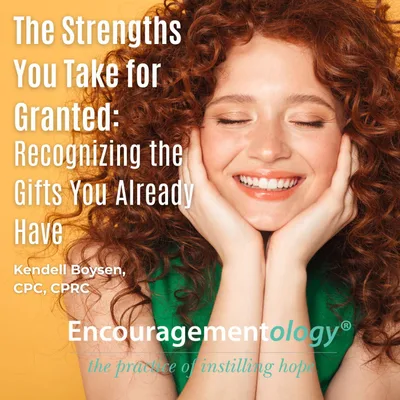 The Strengths You Take for Granted: Recognizing the Gifts You Already Have