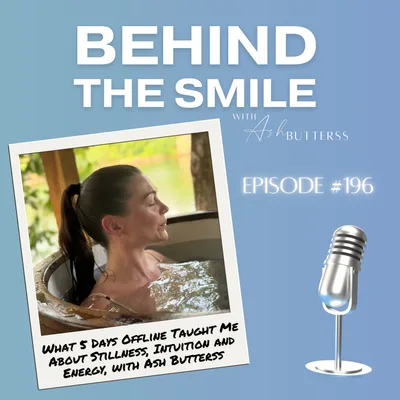 Ep 196. What 5 Days Offline Taught Me About Stillness, Intuition and Energy, with Ash Butterss
