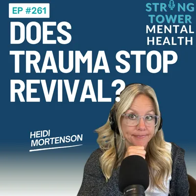 261. Does Trauma Stop Revival? When Hunger, Healing & Discernment Collide