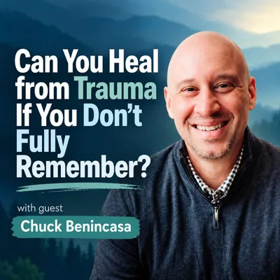 Can You Heal From Trauma If You Don't Fully Remember? with Guest Chuck Benincasa