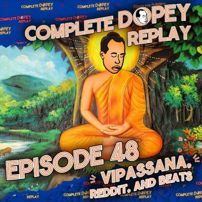 Dopey Total Replay 48: Vipassana, Reddit, Naked at Gunpoint, Cocaine Cravings & Chris’s Silent Retreat