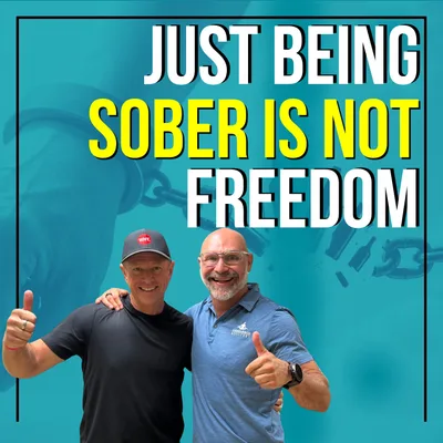 Just Being Sober Is Not Freedom
