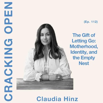 The Gift of Letting Go: Motherhood, Identity, and the Empty Nest with Claudia Hinz