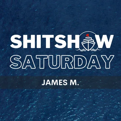 SHITSHOW SATURDAY #226 – James M.