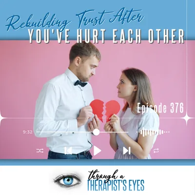 How to Repair a Broken Relationship: Rebuilding Trust After You've Hurt Each Other - Ep376