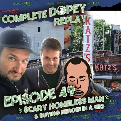 Dopey Total Replay 49: Dave Fights Scary Homeless Man, Buying Heroin in a Wig, Chris implies Dave is a pussy