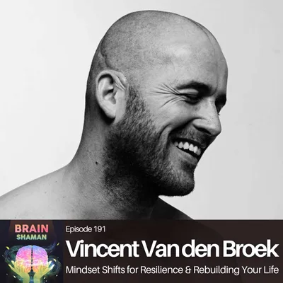 Vincent Van den Broek: Mindset Shifts for Resilience & Rebuilding Your Life | Episode 191
