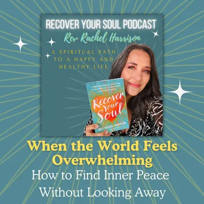 When the World Feels Overwhelming: How to Find Inner Peace Without Looking Away