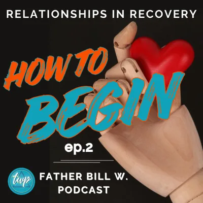 Relationships in Recovery: How to Begin ep2