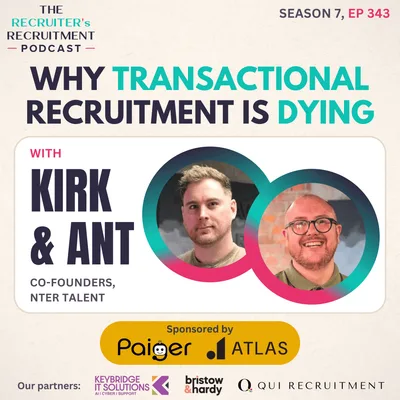 EP343: Why Transactional Recruitment Is Dying - Kirk Evans & Ant Davidson, Co-Founders, Nter Talent