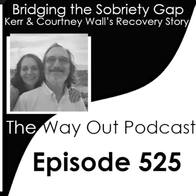 Bridging the Sobriety Gap: Kerr & Courtney Wall’s Recovery Story | Episode 525