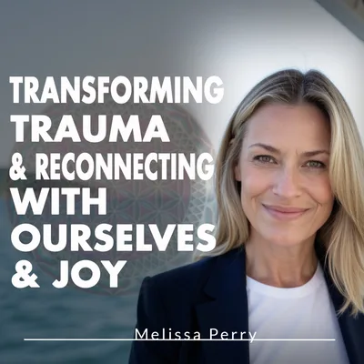 Transforming Trauma & Reconnecting with Ourselves & Joy