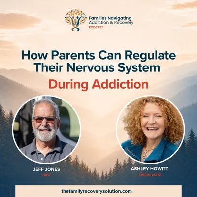 How Parents Can Regulate Their Nervous System During Addiction with Ashley Howitt
