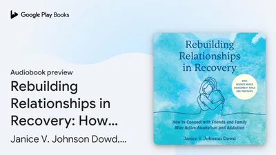 Rebuilding Relationships in Recovery: How to… by Janice V. Johnson Dowd, LMSW · Audiobook preview