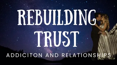 Rebuilding Trust after addiction. Relationship advice. #rebuildtrust #trustandaddiction
