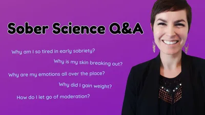 Early Sobriety Tips (Fatigue, emotions, anger, breakouts, moderation, and weight gain)