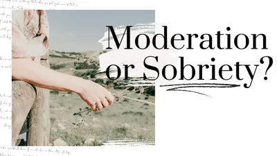 Moderation versus Sobriety