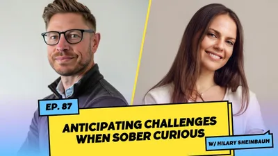 Anticipating Challenges When Sober Curious w/ Hilary Sheinbaum