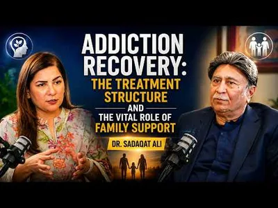 Addiction Recovery: The Treatment Structure and the Vital Role of Family Support | Dr. Sadaqat Ali