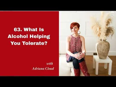 63. What Is Alcohol Helping You Tolerate?