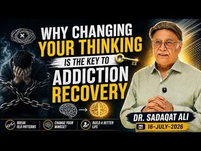 𝐖𝐡𝐲 𝐂𝐡𝐚𝐧𝐠𝐢𝐧𝐠 𝐘𝐨𝐮𝐫 𝐓𝐡𝐢𝐧𝐤𝐢𝐧𝐠 𝐈𝐬 𝐭𝐡𝐞 𝐊𝐞𝐲 𝐭𝐨 𝐀𝐝𝐝𝐢𝐜𝐭𝐢𝐨𝐧 𝐑𝐞𝐜𝐨𝐯𝐞𝐫𝐲 | 𝐃𝐫. 𝐒𝐚𝐝𝐚𝐪𝐚𝐭 𝐀𝐥𝐢 | 𝟏𝟔-𝐉𝐮𝐥𝐲-𝟐𝟎𝟐𝟔