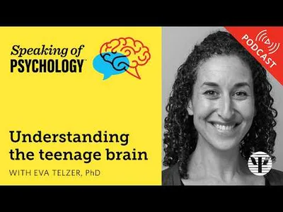 Understanding the teenage brain, with Eva Telzer, PhD | Speaking of Psychology