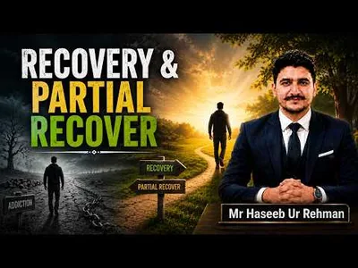 Understanding Recovery & Partial Recovery in Addiction Explained By Raja Haseeb & Qaiser Hussain