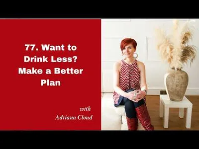 77. Want to Drink Less? Make a Better Plan.