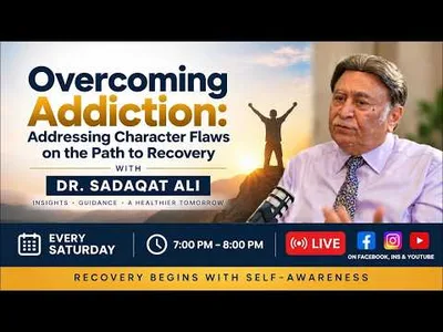 Overcoming Addiction: Addressing Character Flaws on the Path to Recovery | Dr. Sadaqat Ali