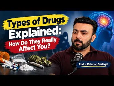 Types of Drugs Explained: How Do They Really Affect You? | Abdur Rehman Sadaqat