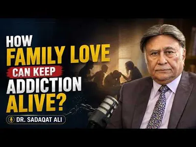 How Family Love Can Keep Addiction Alive? | Dr. Sadaqat Ali