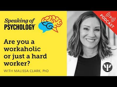 Are you a workaholic or just a hard worker? With Malissa Clark, PhD | Speaking of Psychology