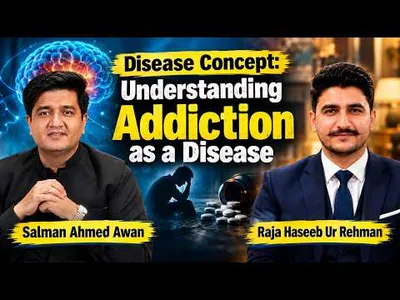 Disease Concept: Understanding Addiction as a Disease | Explained by Salman Ahmed Awan | 07-10-2026