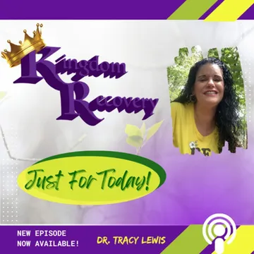 Kingdom Recovery Podcast ~ Just for Today with Dr. Tracy Lewis