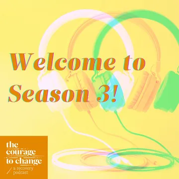 The Courage to Change: A Recovery Podcast