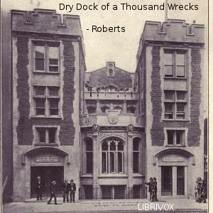 Dry Dock of a Thousand Wrecks, The by Philip Ilott Roberts (1872 - 1938)