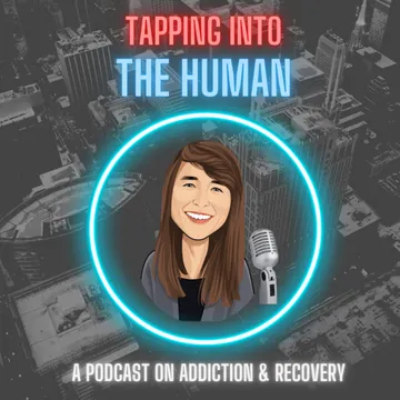 Tapping Into The Human - A Podcast On Addiction, Recovery and Mental Health