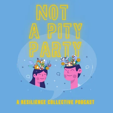 Not a Pity Party Podcast by Resilience Collective