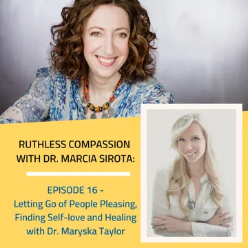 Ruthless Compassion with Dr. Marcia Sirota