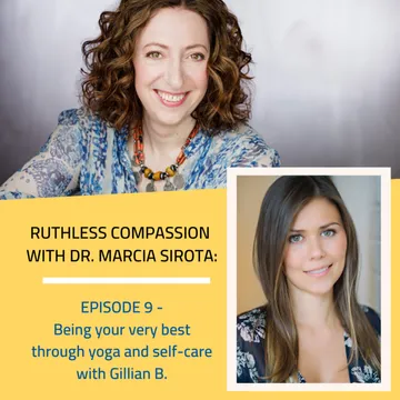 Ruthless Compassion with Dr. Marcia Sirota