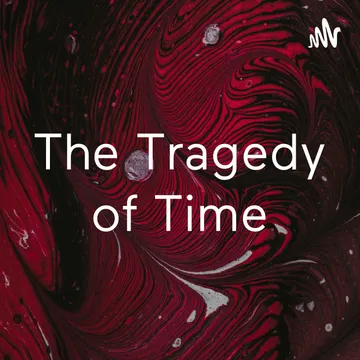 The Tragedy of Time