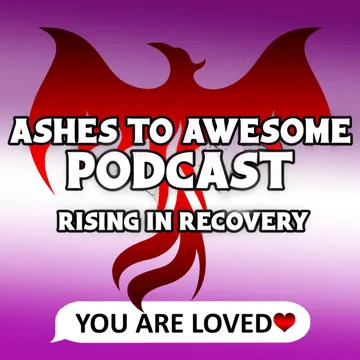Ashes to Awesome Podcast - Rising in Recovery