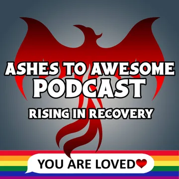 Ashes to Awesome Podcast - Rising in Recovery