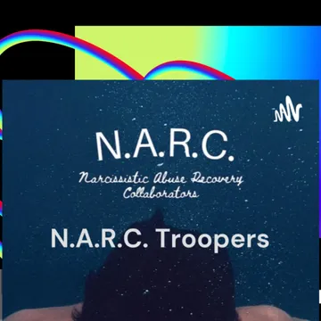 N.A.R.C. Troopers: 
Narcissistic Abuse Recovery Collaborators