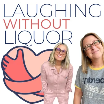 Laughing Without Liquor: Juggling Life, Creating Space, and Exciting Podcast Plans